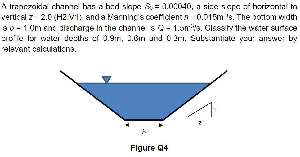 Solved A trapezoidal channel has a bed slope So = 0.00040, a