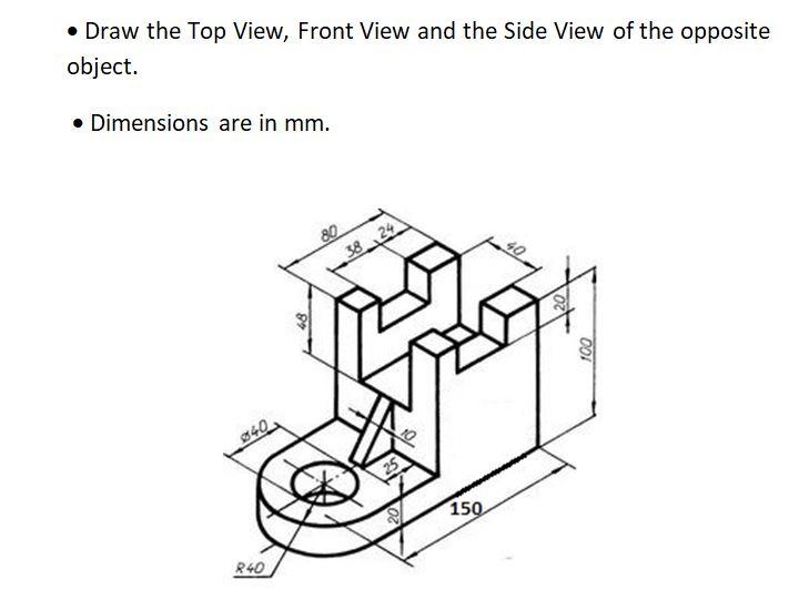 Solved • Draw the Top View, Front View and the Side View of | Chegg.com