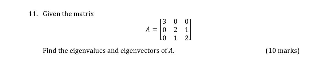 Solved 11. Given the matrix A=⎣⎡300021012⎦⎤ Find the | Chegg.com