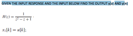 Solved GIVEN THE INPUT RESPONSE AND THE INPUT BELOW FIND THE | Chegg.com