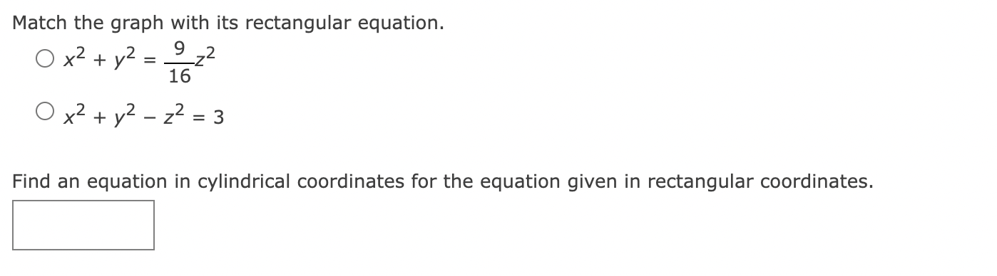 Match the graph with its rectangular equation.
\[
\begin{array}{l}
x^{2}+y^{2}=\frac{9}{16} z^{2} \\
x^{2}+y^{2}-z^{2}=3
\end