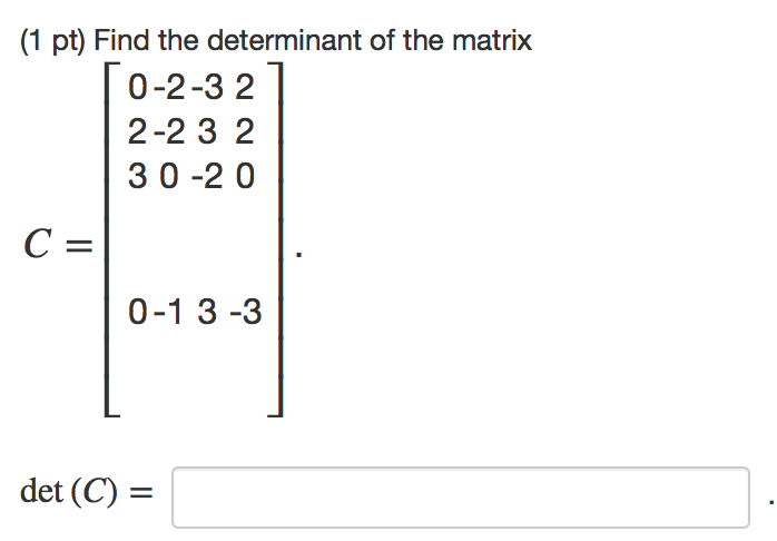 Solved 1 Pt Find The Determinant Of The Matrix 0 2 32 2