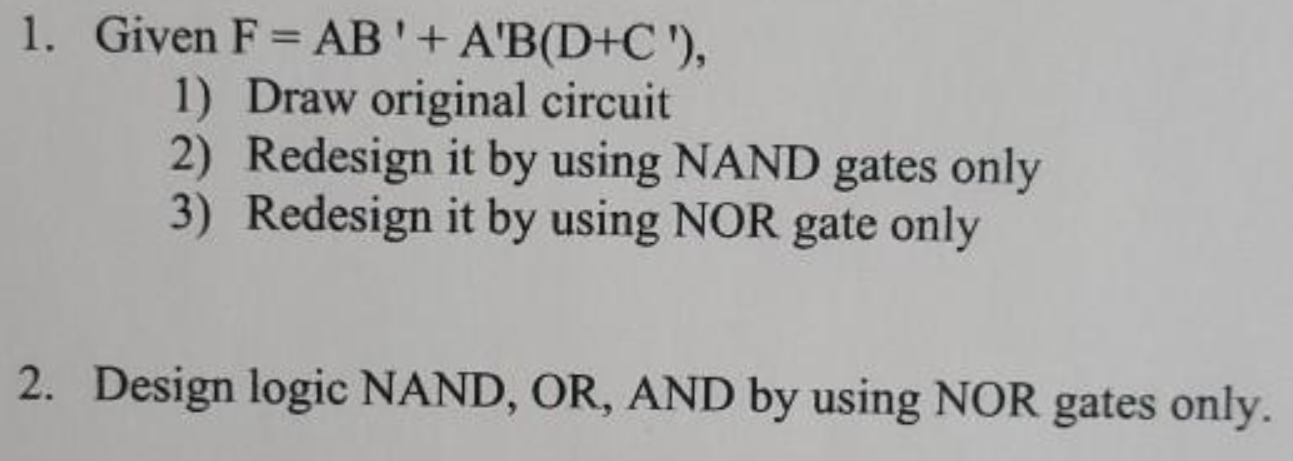 Solved 1. Given F= AB'+ A'B(D+C'), 1) Draw Original Circuit | Chegg.com