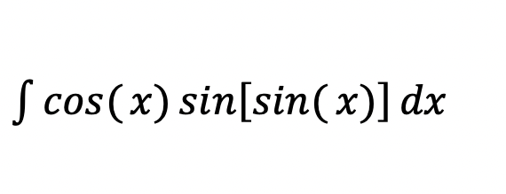 Solved ∫cos(x)sin[sin(x)]dx | Chegg.com