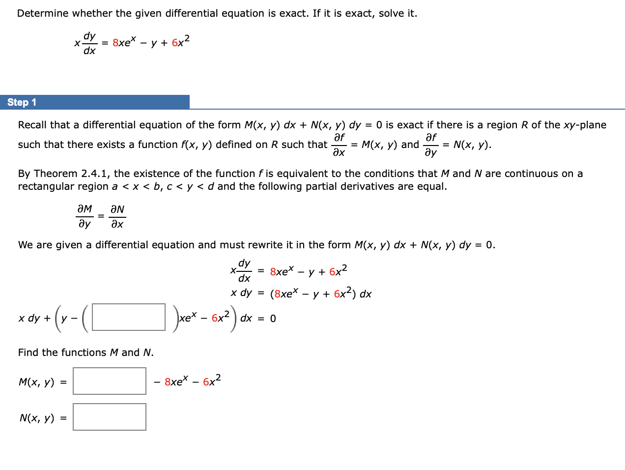 Determine whether the given differential equation is exact. If it is exact, solve it.
8xex -y + 6x²
X
Step 1
Recall that a di