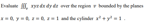 Solved Evaluate ∭vxyzdxdydz over the region v bounded by the | Chegg.com