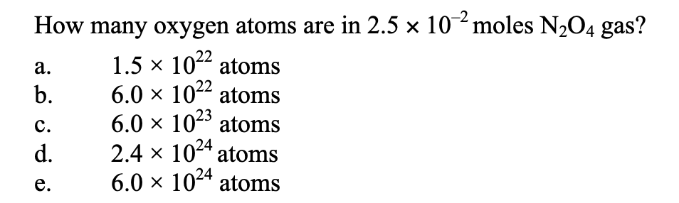 Solved How many oxygen atoms are in 2.5×10−2 moles N2O4 gas? | Chegg.com