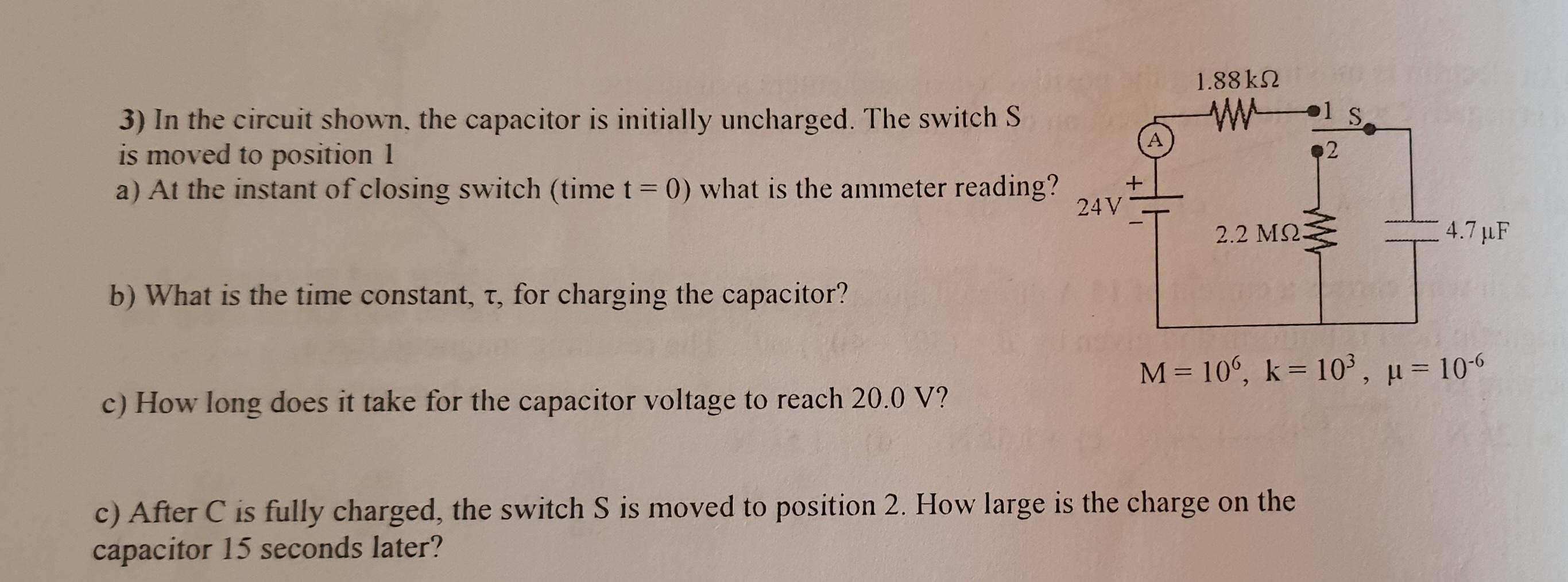 3) In the circuit shown, the capacitor is initially uncharged. The switch \( S \) is moved to position 1
a) At the instant of