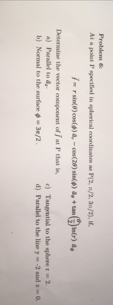 Solved Problem 6 At A Point P Specified In Spherical Coo Chegg Com