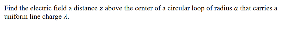 Solved Find the electric field a distance z above the center | Chegg.com