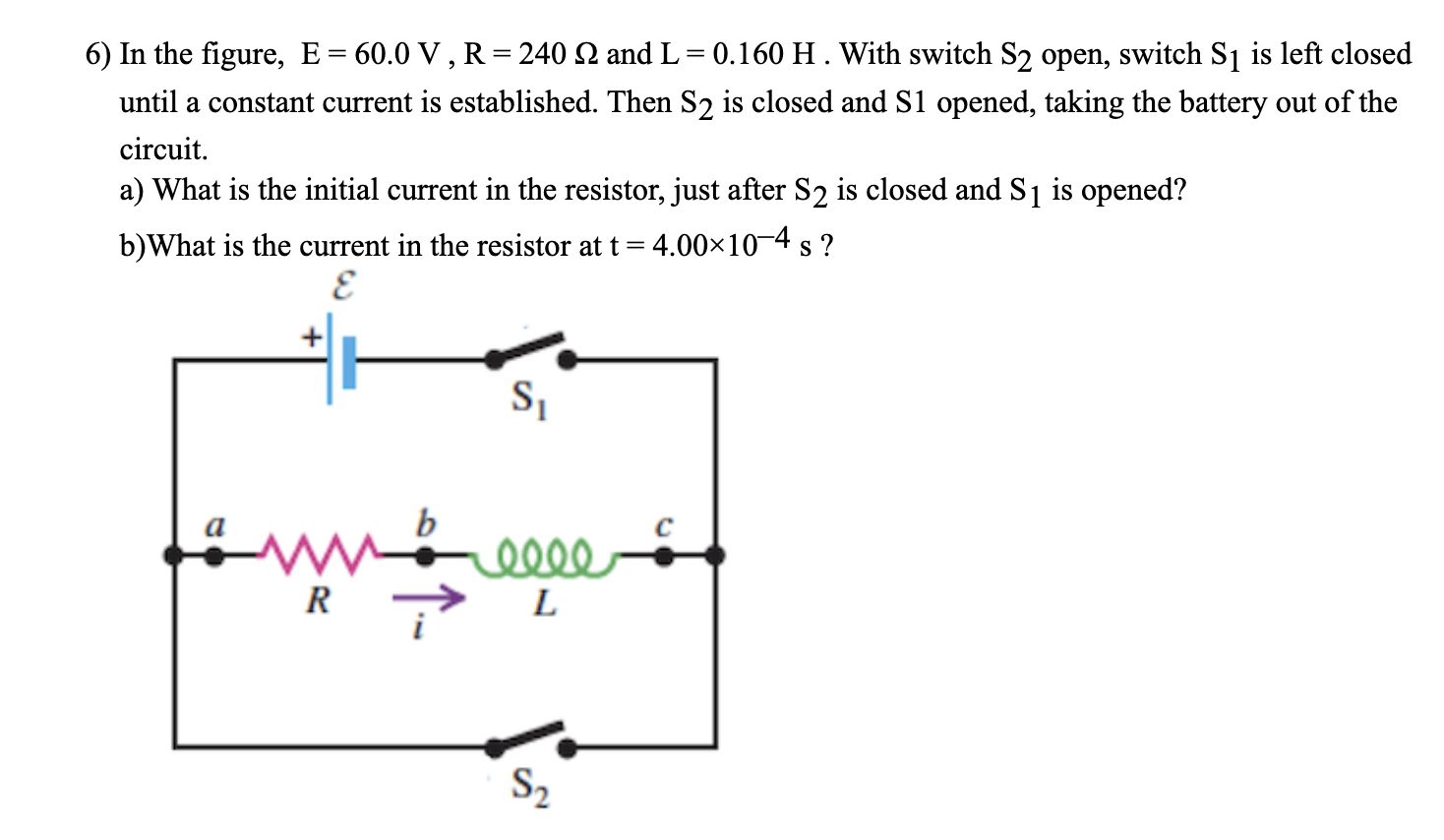 Solved 6) In the figure, E = 60.0 V, R=240 12 and L= 0.160 | Chegg.com
