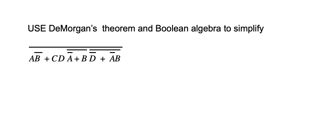 Solved USE De Morgan's Theorem And Boolean Algebra To | Chegg.com