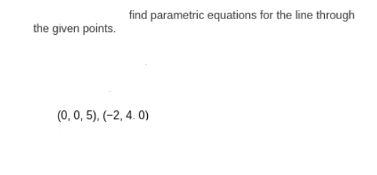 Solved Find Parametric Equations For The Line Through The