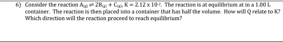 Solved 6) Consider the reaction Ag) = 2B(g) + C(e), K = 2.12 | Chegg.com
