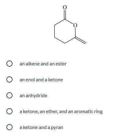 Solved O an alkene and an ester O an enol and a ketone O an | Chegg.com