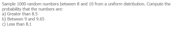 Solved Sample 1000 random numbers between 8 and 10 from a | Chegg.com