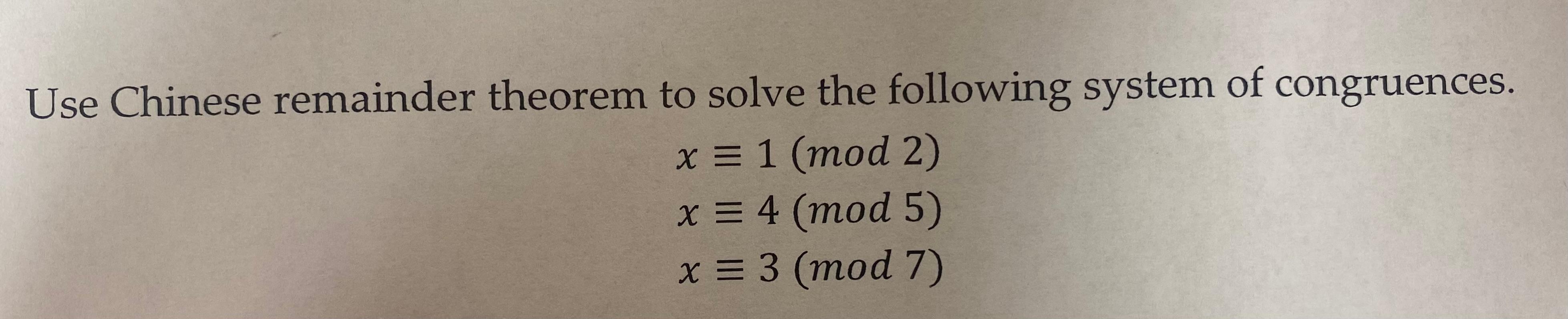 Solved Use Chinese remainder theorem to solve the following | Chegg.com