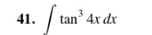 41. \( \int \tan ^{3} 4 x d x \)