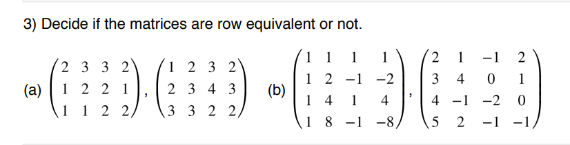 Solved 3) Decide if the matrices are row equivalent or not. | Chegg.com