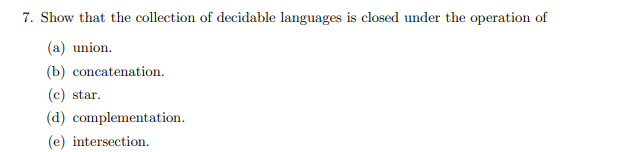 Solved 7. Show that the collection of decidable languages is | Chegg.com