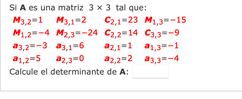 Si \( \mathbf{A} \) es una matriz \( 3 \times 3 \) tal que: \[ \begin{array}{llll} M_{3,2}=1 & M_{3,1}=2 & C_{2,1}=23 & M_{1,