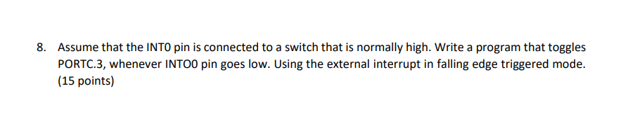 Solved 8. Assume that the INTO pin is connected to a switch | Chegg.com