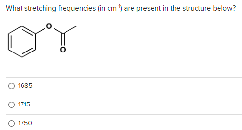 Solved What stretching frequencies (in cm−1 ) are present in | Chegg.com