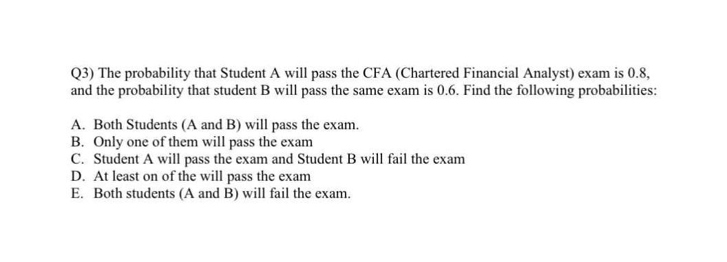 Solved Q3) The Probability That Student A Will Pass The Cfa 