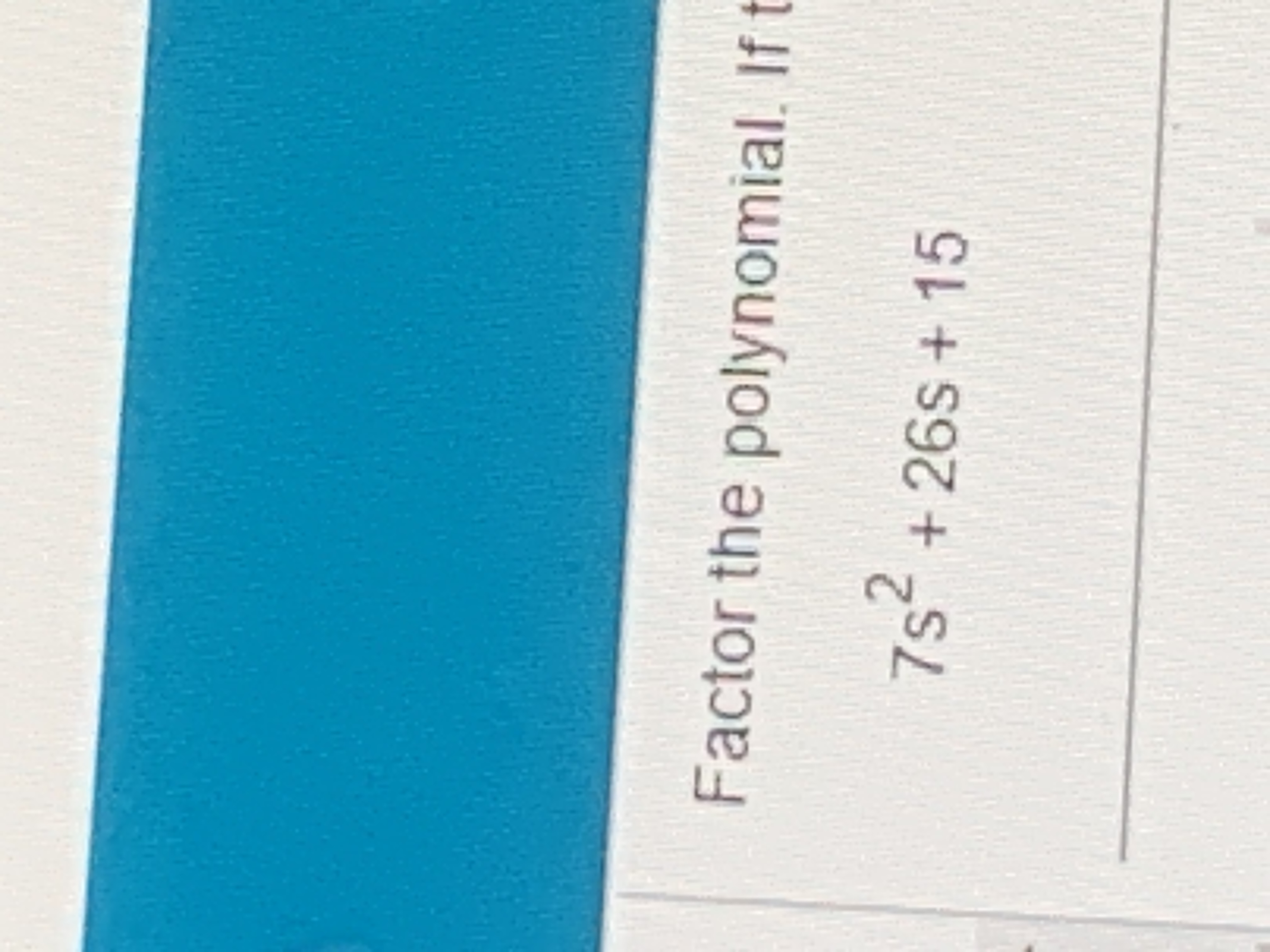 solved-factor-the-polynomial-if7s2-26s-15-chegg