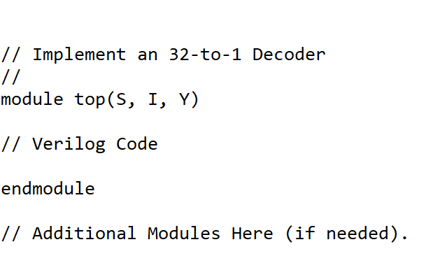 Solved // Implement an 32-to-1 Decoder // module top(S, I, | Chegg.com
