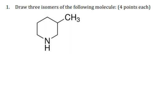 Solved 1. Draw Three Isomers Of The Following Molecule: (4 | Chegg.com