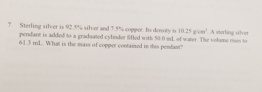 Solved Sterling Silver Is 92 5 Silver And 7 5 Copper Its Chegg