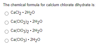 Solved The Chemical Formula For Calcium Chlorate Dihydrat Chegg Com