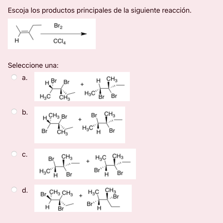 Escoja los productos principales de la siguiente reacción. Seleccione una: a. b. c. d.