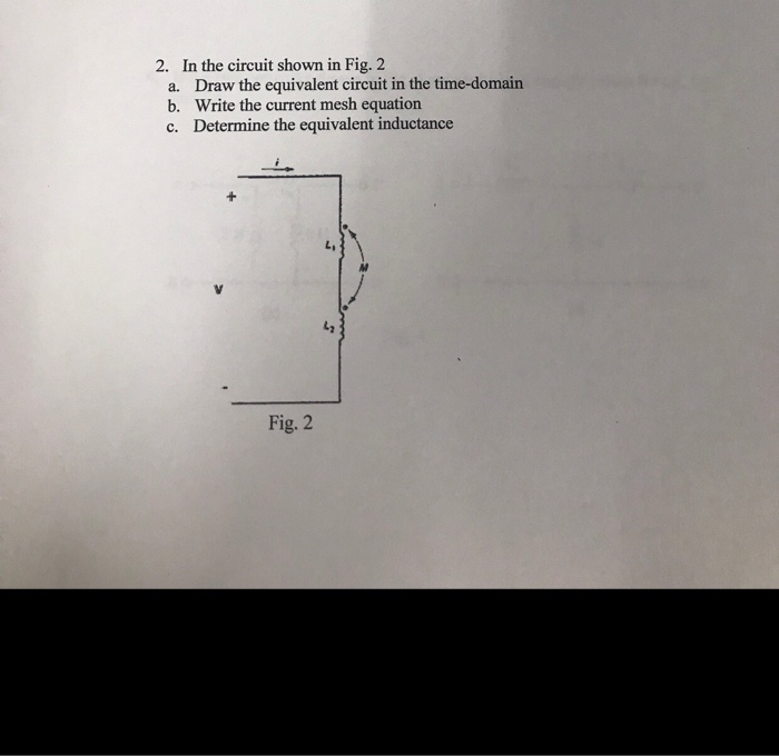 Solved In the circuit shown in Fig. 2 a. Draw the equivalent | Chegg.com