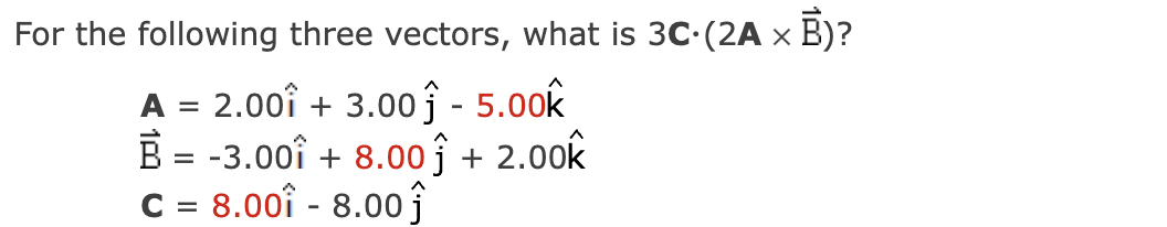 Solved For the following three vectors, what is 3C⋅(2A×B) ? | Chegg.com