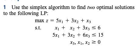 Solved 1 Use the simplex algorithm to find two optimal | Chegg.com