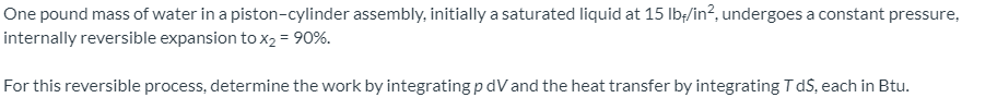 Solved One pound mass of water in a piston-cylinder | Chegg.com