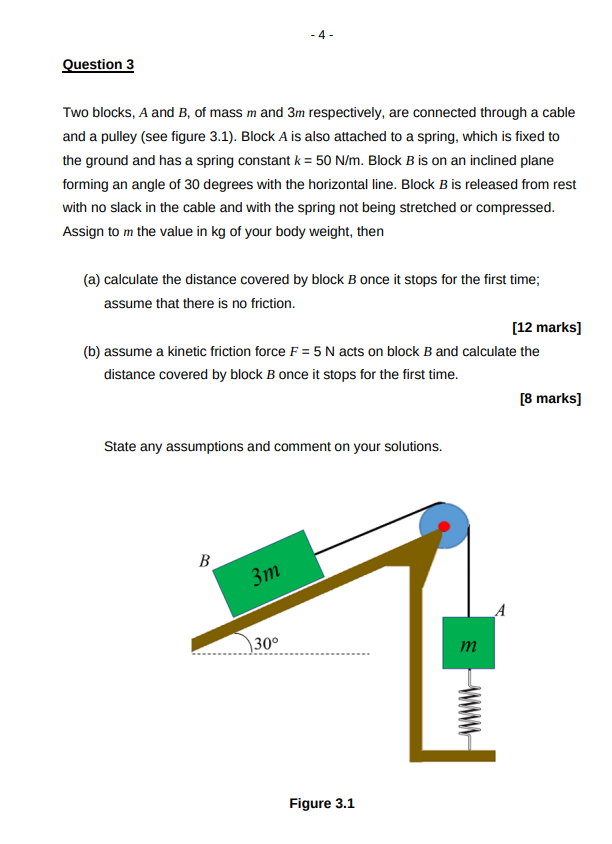 -4-
Question 3
Two blocks, A and B, of mass m and 3m respectively, are connected through a cable
and a pulley (see figure 3.1