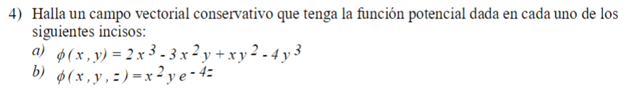 4) Halla un campo vectorial conservativo que tenga la función potencial dada en cada uno de los siguientes incisos: a) \( \ph