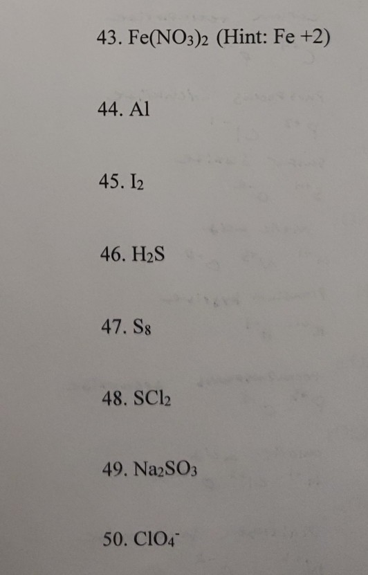 Solved 43. Fe(NO3)2 (Hint: Fe +2) 44. Al 45. 12 46. H2S 47. | Chegg.com