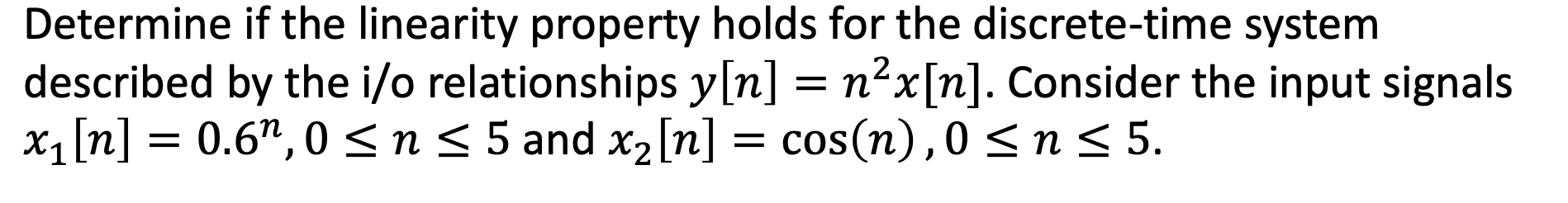 Solved Determine if the linearity property holds for the | Chegg.com