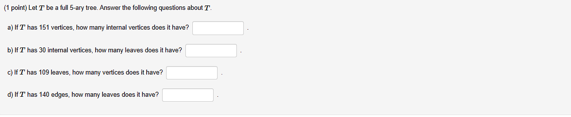 Solved (1 point) Let T be a full 5-ary tree. Answer the | Chegg.com