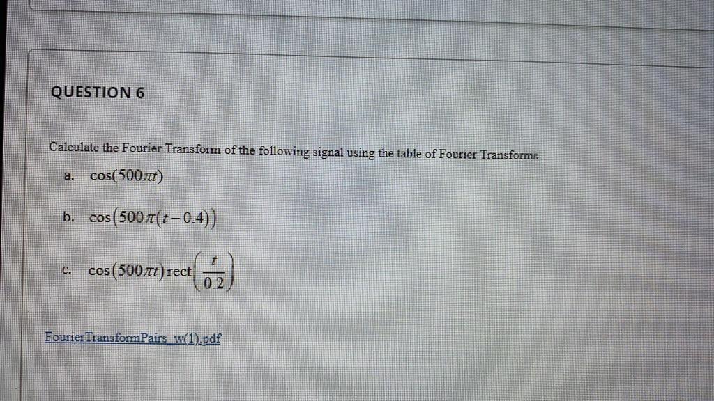 Solved QUESTION 6 Calculate the Fourier Transform of the | Chegg.com