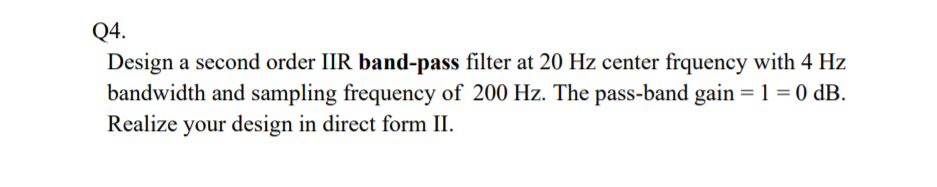 Solved Q4. Design a second order IIR band-pass filter at 20 | Chegg.com