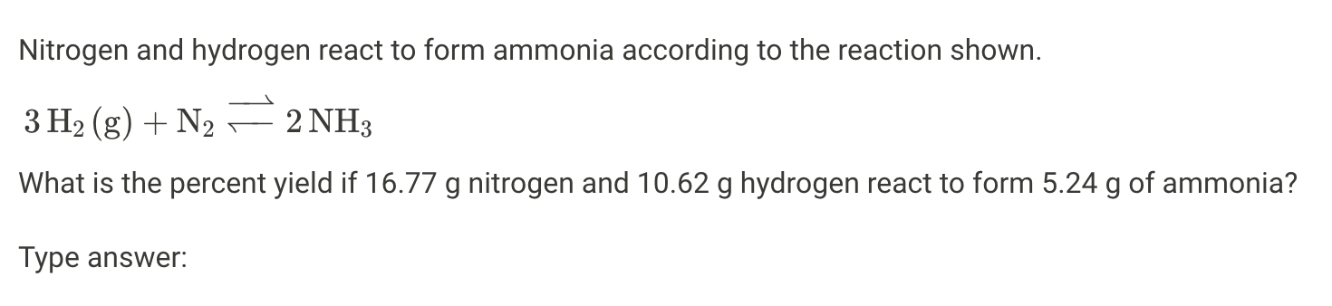 Nitrogen and hydrogen react to form ammonia according to the reaction shown.
\[
3 \mathrm{H}_{2}(\mathrm{~g})+\mathrm{N}_{2} 