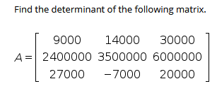 Solved Find the determinant of the following matrix. 9000 | Chegg.com