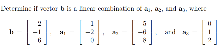 Solved Determine if vector b is a linear combination of | Chegg.com