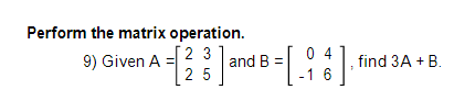 Solved Perform the matrix operation. 9) Given A=[2235] and | Chegg.com