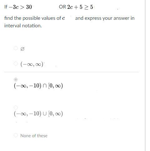 Solved If -3c > 30 OR 2c + 5 > 5 and express your answer in | Chegg.com